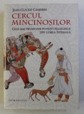 CERCUL MINCINOSILOR - CELE MAI FRUMOASE POVESTIRI FILOZOFICE DIN LUMEA INTREAGA de JEAN - CLAUDE CARRIERE , 2018