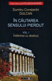 Cumpara ieftin &Icirc;n căutarea sensului pierdut: &Icirc;nt&acirc;lnirea cu destinul - 2008 - Dumitru CONSTANTIN-DULCAN (@M90)