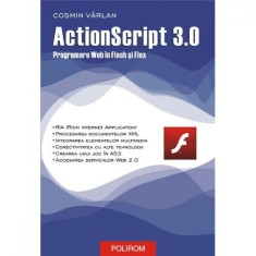Actionscript 3.0. programare web in Flash si Flex - Cosmin Varlan