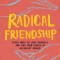 Radical Friendship: Seven Ways to Love Yourself and Find Your People in an Unjust World
