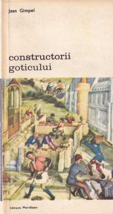 Jean Gimpel - Constructorii goticului