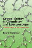 Group Theory in Chemistry and Spectroscopy: A Simple Guide to Advanced Usage