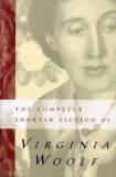 The Complete Shorter Fiction of Virginia Woolf: Second Edition