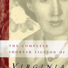 The Complete Shorter Fiction of Virginia Woolf: Second Edition