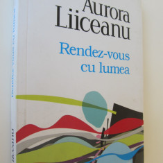 Rendez vous cu lumea - Aurora Liiceanu