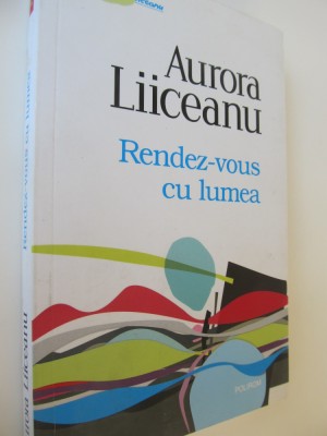 Rendez vous cu lumea - Aurora Liiceanu foto