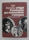 EFIGII FEMININE PE MONEDELE ROMANE de ION DONOIU , 1983 , DEDICATIE *