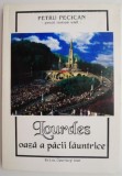 Lourdes. Oaza a pacii launtrice &ndash; Petru Pecican