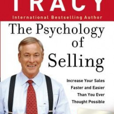 The Psychology of Selling: How to Sell More, Easier, and Faster Than You Ever Thought Possible