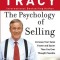 The Psychology of Selling: How to Sell More, Easier, and Faster Than You Ever Thought Possible