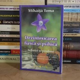 MIHAITA TOMA - DEZINTOXICAREA FIZICA SI PSIHICA : TEHNICI SI PRODUSE , 2009 *