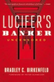 Luciferas Banker Uncensored The Untold Story of How I Destroyed Swiss Bank Secrecy