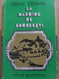 La Margine de Bucuresti - Mihai Tataram (1983) - Carte Istorie Bucuresti, Editura Sport-Turism, Limba Romana
