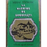 LA MARGINE DE BUCURESTI-MIHAI TATARAM-223648