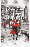 Permite-mi sa te mai iubesc putin Ela E. H. roman fictiune carte beletristica paperback brosat