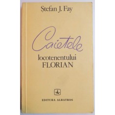 CAIETELE LOCOTENENTULUI FLORIAN de STEFAN J. FAY , 1983
