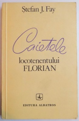 CAIETELE LOCOTENENTULUI FLORIAN de STEFAN J. FAY , 1983 foto