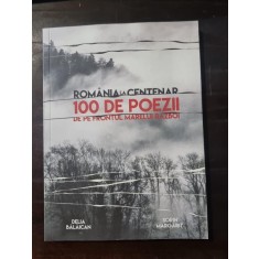 Romania la centenar. 100 de poezii de pe frontul marelui razboi - Delia Balaican, Sorin Margarit