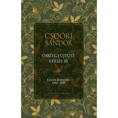 Cso&amp;oacute;ri S&amp;aacute;ndor &amp;ouml;sszegyűjt&amp;ouml;tt versei III. - K&amp;ouml;ltői be&amp;eacute;rkez&amp;eacute;s 1980-1989 - Cso&amp;oacute;ri S&amp;aacute;ndor foto
