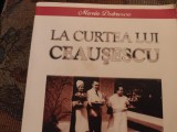 LA CURTEA LUI CEAUSESCU - MARIA DOBRESCU, ED AMALTEEA 2004, 288 PAG