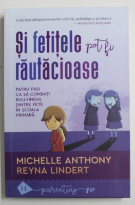 SI FETITELE POT FI RAUTACIOASE , PATRU PASI CA SA COMBATI BULLYINGUL DINTRE FETE IN SCOALA PRIMARA de MICHELLE ANTHONY si REYNA LINDERT , 2022 foto