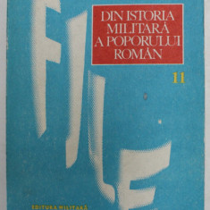 FILE DIN ISTORIA MILITARA A POPORULUI ROMAN - STUDII , VOLUMUL 11 , coordonator de editie ILIE CEAUSESCU , 1983