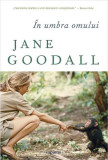 &Icirc;n umbra omului - Paperback brosat - Jane Goodall - Art, 2019