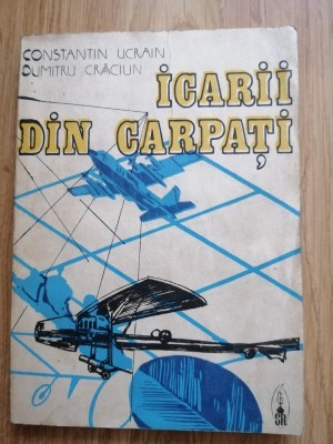 Icarii din Carpati - Constantin Ucrain, Dumitru Craciun - 1986 foto