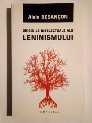 Alain Besancon - Originile intelectuale ale leninismului (Humanitas, 2007) foto