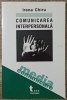 Comunicarea interpersonala - Irena Chiru