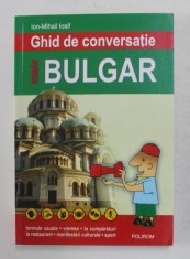 GHID DE CONVERSATIE ROMAN - BULGAR de ION - MIHAIL IOSIF , 2007 foto