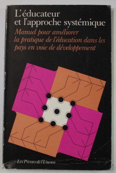 L &#039;EDUCATEUR ET L &#039;APPROCHE SYSTEMIQUE , MANUEL POUR AMELIORER LA PRATIQUE DE L &#039;EDUCTATION DANS LES PAYS EN VOIE DE DEVELOPPEMENT , 1976