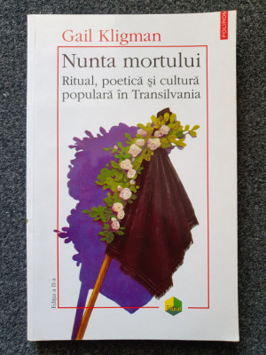 NUNTA MORTULUI. Ritual, poetica si cultura populara in Transilvania - Kligman foto