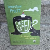 Richard David Precht - Cine sunt eu? O calatorie prin mintea ta
