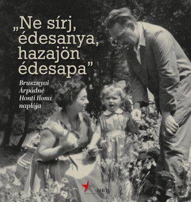 &amp;bdquo;Ne s&amp;iacute;rj, &amp;eacute;desanya, hazaj&amp;ouml;n &amp;eacute;desapa&amp;rdquo; - Brusznyai &amp;Aacute;rp&amp;aacute;dn&amp;eacute; Honti Ilona napl&amp;oacute;ja - Imre Frigyesn&amp;eacute;-Kiss R&amp;eacute;ka-Nagy Andr&amp;aacute;s foto