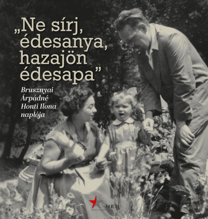 &bdquo;Ne s&iacute;rj, &eacute;desanya, hazaj&ouml;n &eacute;desapa&rdquo; - Brusznyai &Aacute;rp&aacute;dn&eacute; Honti Ilona napl&oacute;ja - Imre Frigyesn&eacute;-Kiss R&eacute;ka-Nagy Andr&aacute;s