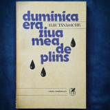 DUMINICA ERA ZIUA MEA DE PLINS - ILIE TANASACHE