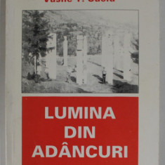 LUMINA DIN ADANCURI de COLONEL ( r) VASILE T. SUCIU , 1996, DEDICATIE *