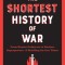 The Shortest History of War: From Hunter-Gatherers to Nuclear Superpowers--A Retelling for Our Times