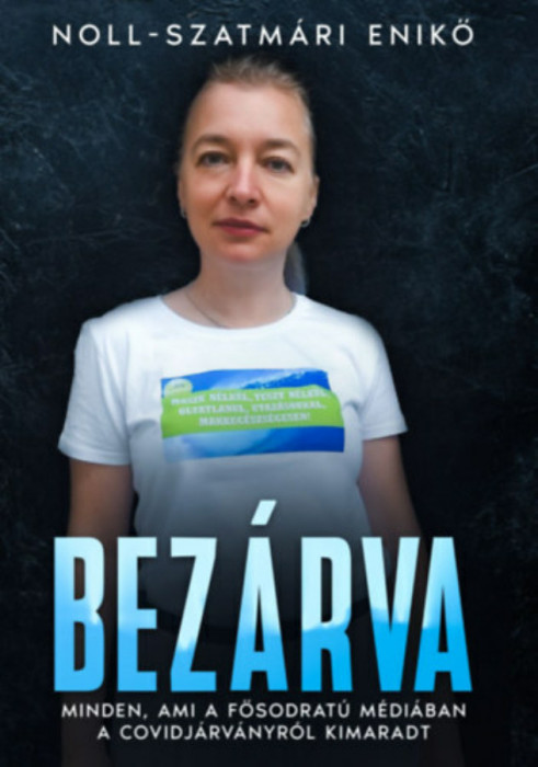 Bez&aacute;rva - Minden, ami a fősodrat&uacute; m&eacute;di&aacute;ban a covidj&aacute;rv&aacute;nyr&oacute;l kimaradt - Noll-Szatm&aacute;ri Enikő