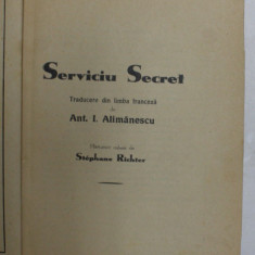 SERVICIU SECRET , traducere din limba franceza de ANT. I. ALIMANESCU , marturisiri culese de STEPHANE RICHTER , EDITIE INTERBELICA