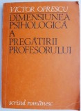 Dimensiunea psihologica a pregatirii profesorului - Victor Oprescu - Pedagogie