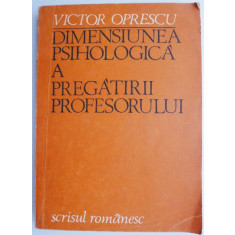 Dimensiunea psihologica a pregatirii profesorului &ndash; Victor Oprescu
