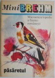 Mini Brehm: Microenciclopedie Fauna Romaneasca - Pasaretul. Enciclopedie Zoologie, Limba Romana. 