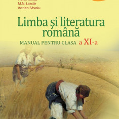 Limba si literatura romana. Manual pentru clasa a XI-a | Florin Ionita​, Adrian Costache, Adrian Savoiu, M.N. Lascar