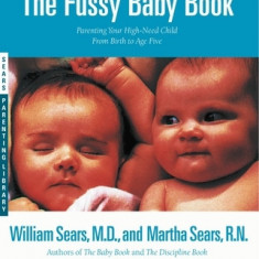 The Fussy Baby Book: Parenting Your High-Need Child from Birth to Age Five