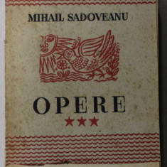 MIHAIL SADOVEANU - OPERE , VOLUMUL III - 1904 -1917 , APARUTA 1943