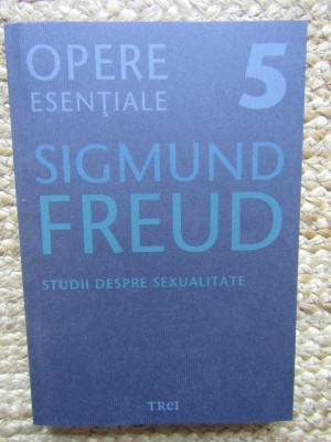 STUDII DESPRE SEXUALITATE - Opere Esentiale 5 - Sigmund Freud - 2010, 378 p. foto