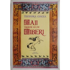 Caii trebuie sa fie liberi &ndash; Teodora Gogea
