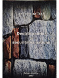 Francisc Toba - Decizia politica si securitatea natiunii (semnata) (editia 2003)